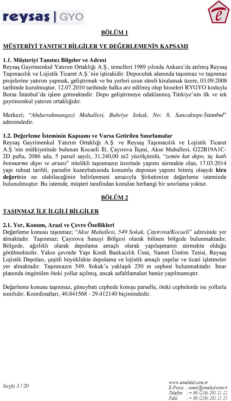 2010 tarihinde halka arz edilmiş olup hisseleri RYGYO koduyla Borsa İstanbul da işlem görmektedir. Depo geliştirmeye odaklanmış Türkiye nin ilk ve tek gayrimenkul yatırım ortaklığıdır.