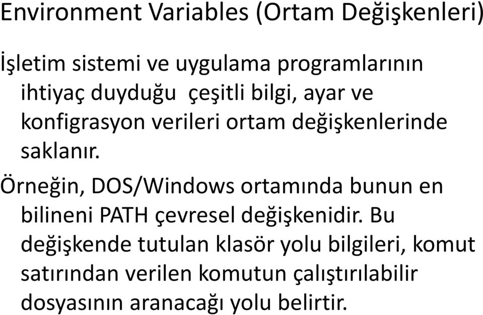 Örneğin, DOS/Windows ortamında bunun en bilineni PATH çevresel değişkenidir.