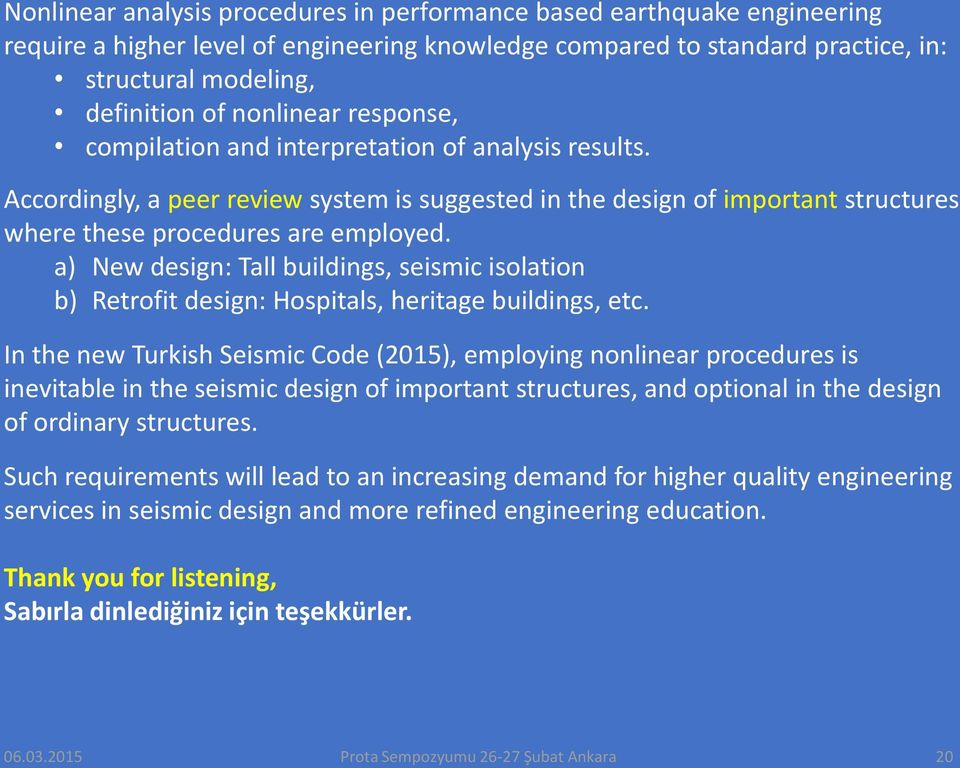 a) New design: Tall buildings, seismic isolation b) Retrofit design: Hospitals, heritage buildings, etc.