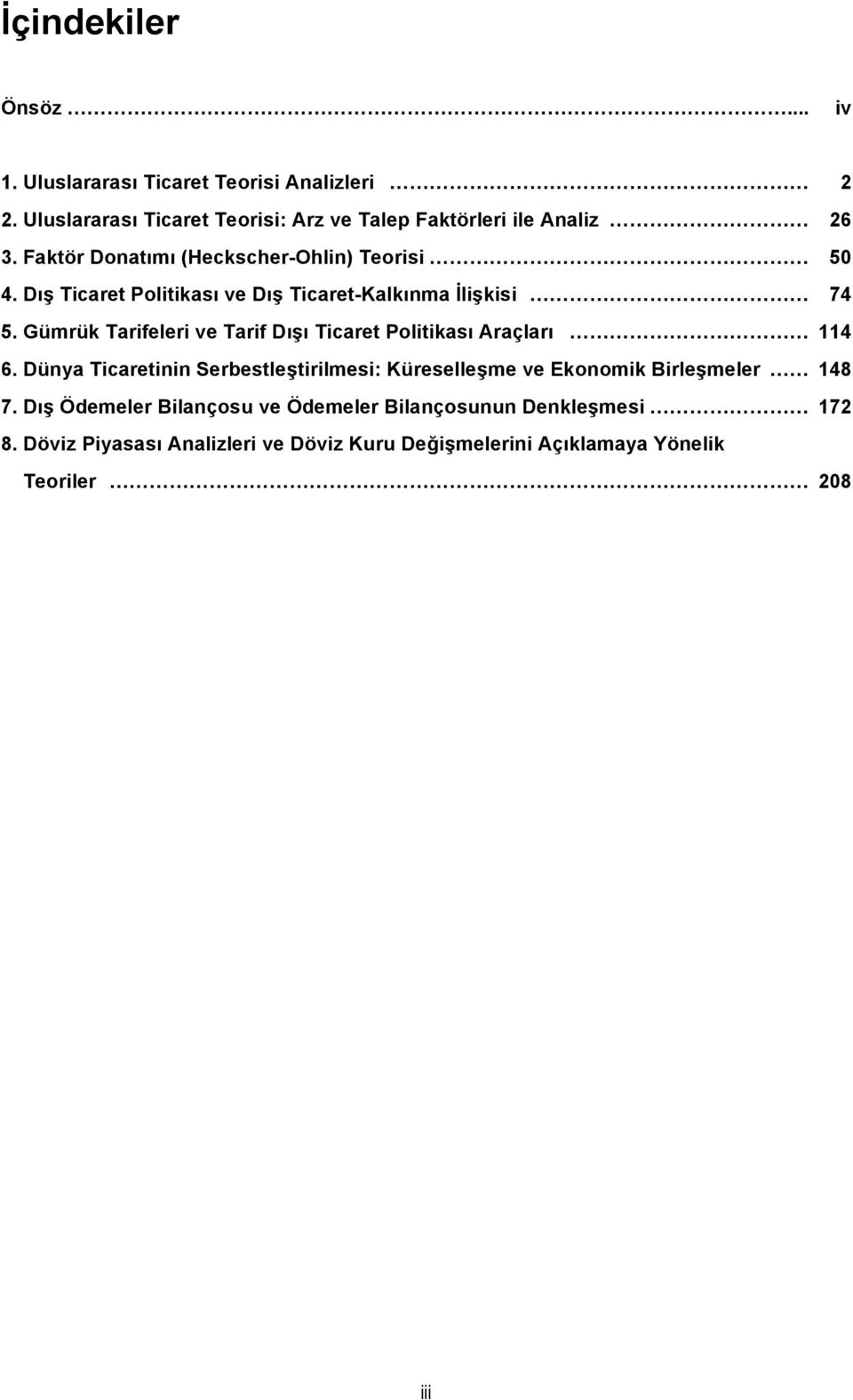 Dış Ticaret Politikası ve Dış Ticaret-Kalkınma İlişkisi 74 5. Gümrük Tarifeleri ve Tarif Dışı Ticaret Politikası Araçları 114 6.