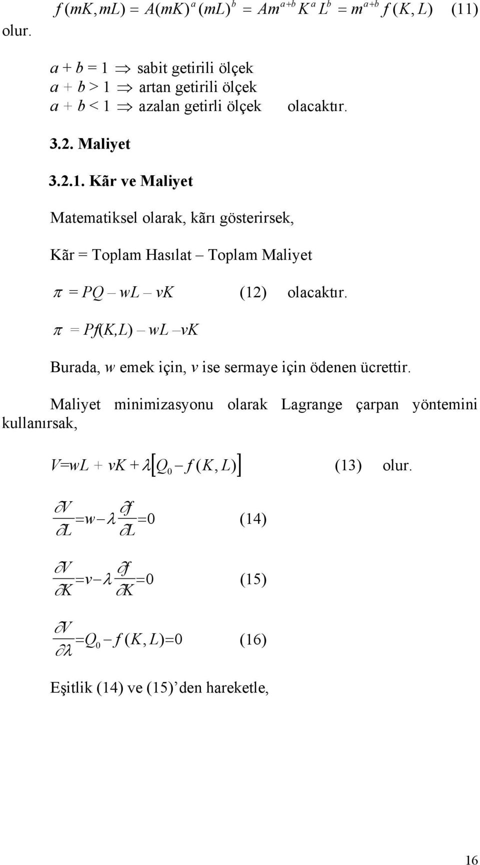 ãr ve Maliyet Matematiksel olarak, kãrı gösterirsek, ãr = Toplam Hasılat Toplam Maliyet = PQ w v (12) olacaktır.