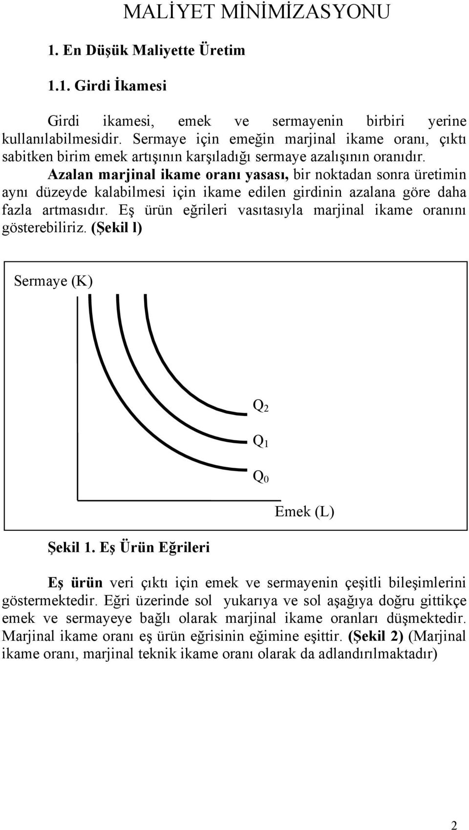 Azalan marjinal ikame oranı yasası, bir noktadan sonra üretimin aynı düzeyde kalabilmesi için ikame edilen girdinin azalana göre daha fazla artmasıdır.