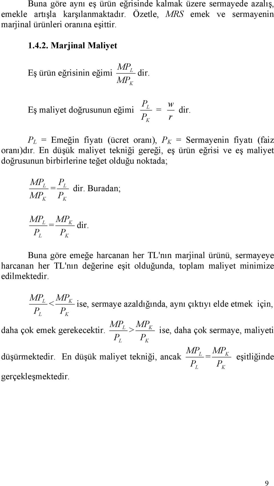 En düşük maliyet tekniği gereği, eş ürün eğrisi ve eş maliyet doğrusunun birbirlerine teğet olduğu noktada; P = P dir. Buradan; = P P dir.