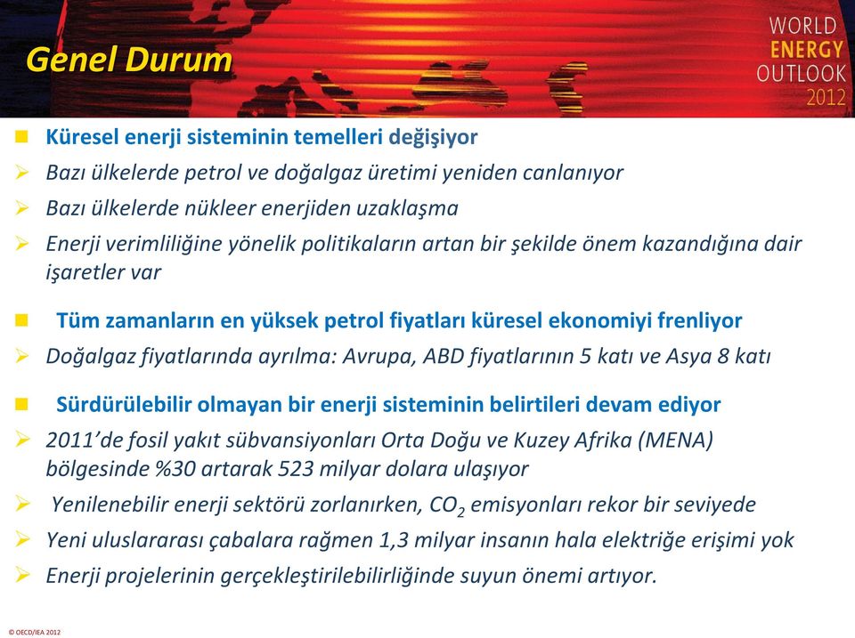 katı ve Asya 8 katı Sürdürülebilir olmayan bir enerji sisteminin belirtileri devam ediyor 2011 de fosil yakıt sübvansiyonları Orta Doğu ve Kuzey Afrika (MENA) bölgesinde %30 artarak 523 milyar dolara