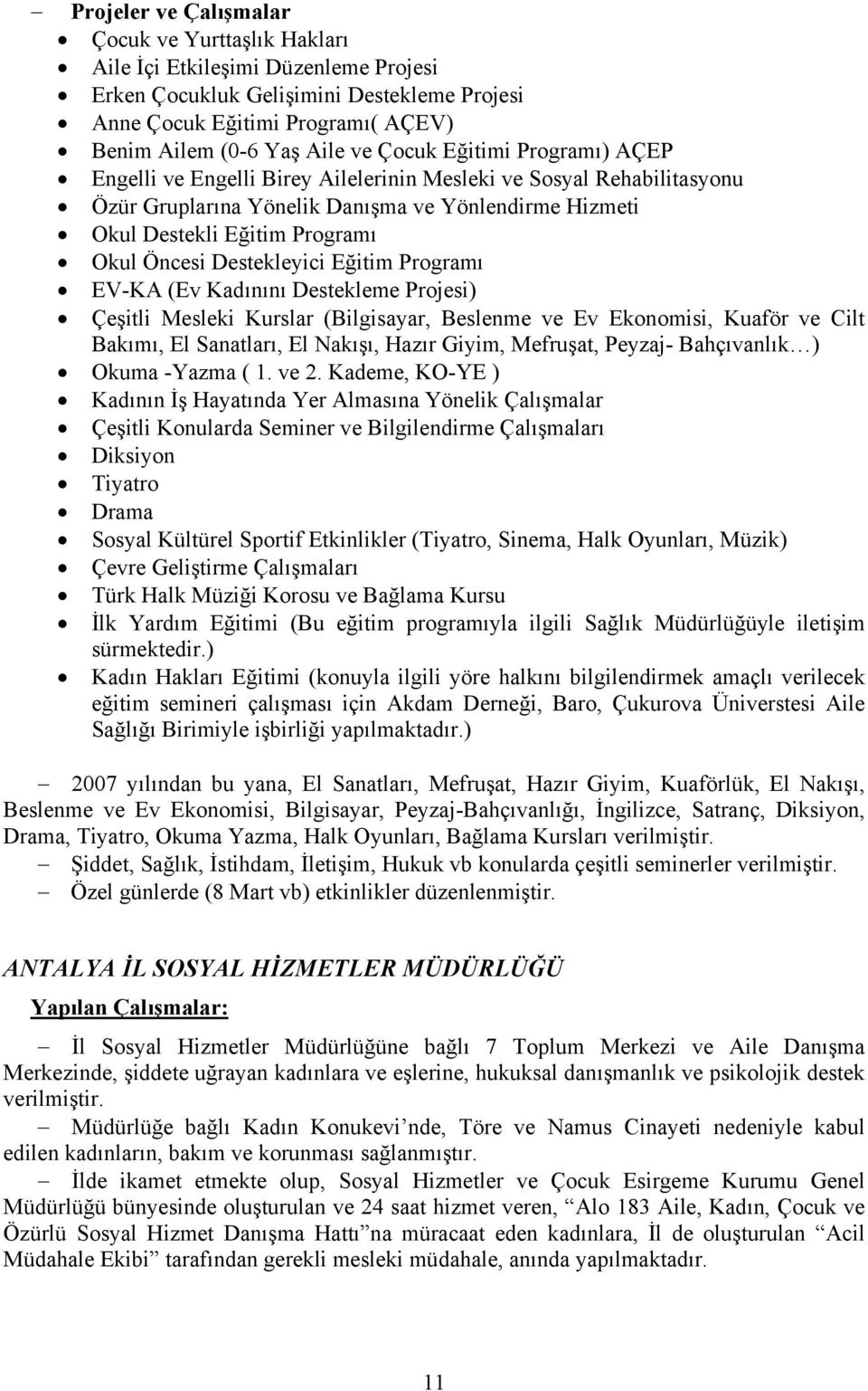 Destekleyici Eğitim Programı EV-KA (Ev Kadınını Destekleme Projesi) Çeşitli Mesleki Kurslar (Bilgisayar, Beslenme ve Ev Ekonomisi, Kuaför ve Cilt Bakımı, El Sanatları, El Nakışı, Hazır Giyim,