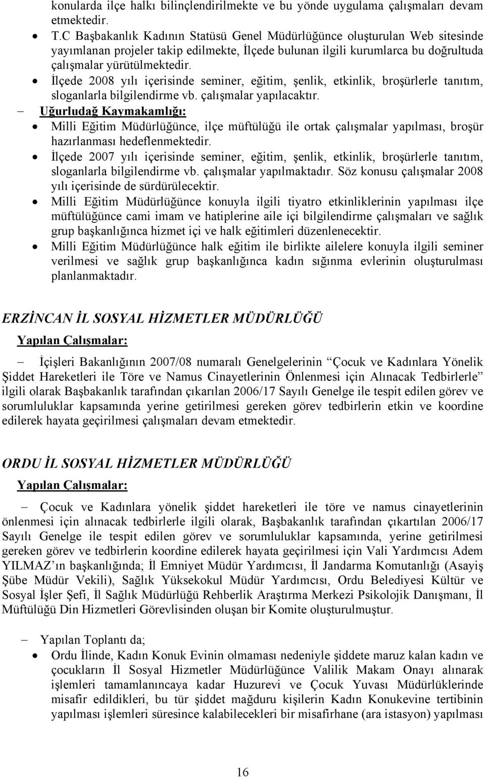 İlçede 2008 yılı içerisinde seminer, eğitim, şenlik, etkinlik, broşürlerle tanıtım, sloganlarla bilgilendirme vb. çalışmalar yapılacaktır.