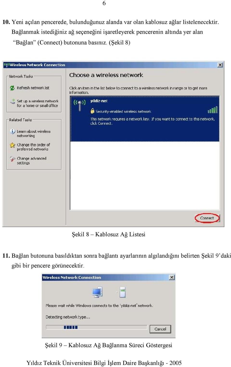 basınız. (Şekil 8) Şekil 8 Kablosuz Ağ Listesi 11.