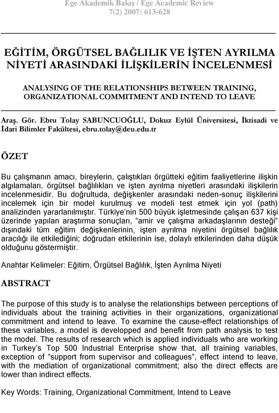 tr ÖZET Bu çalıģmanın amacı, bireylerin, çalıģtıkları örgütteki eğitim faaliyetlerine iliģkin algılamaları, örgütsel bağlılıkları ve iģten ayrılma niyetleri arasındaki iliģkilerin incelenmesidir.