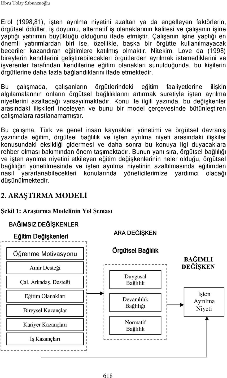 Nitekim, Love da (1998) bireylerin kendilerini geliģtirebilecekleri örgütlerden ayrılmak istemediklerini ve iģverenler tarafından kendilerine eğitim olanakları sunulduğunda, bu kiģilerin örgütlerine