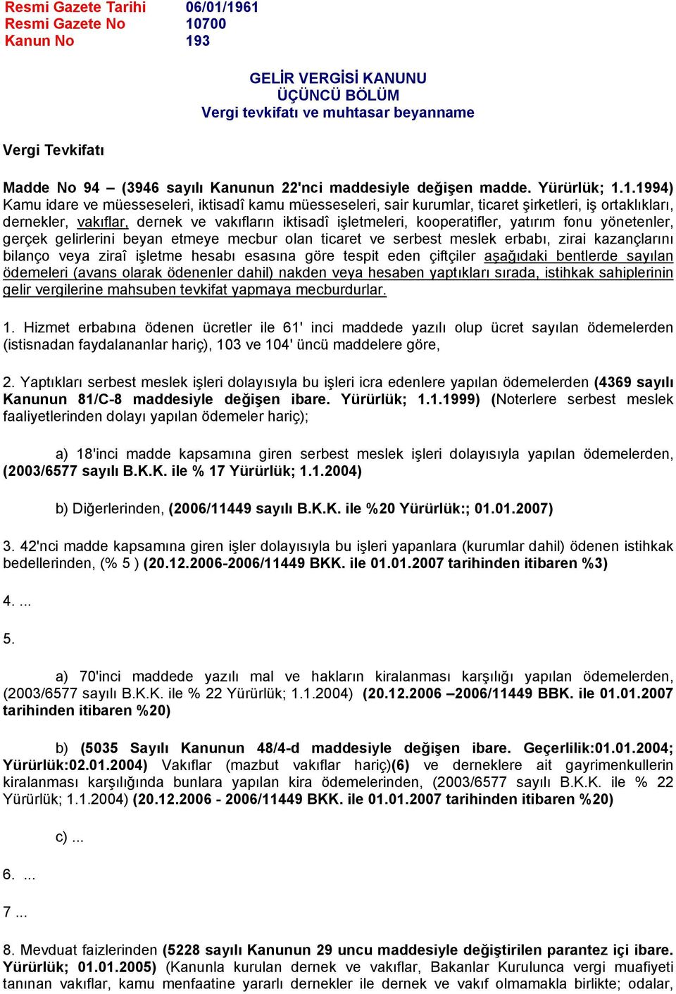 1.1994) Kamu idare ve müesseseleri, iktisadî kamu müesseseleri, sair kurumlar, ticaret şirketleri, iş ortaklıkları, dernekler, vakıflar, dernek ve vakıfların iktisadî işletmeleri, kooperatifler,