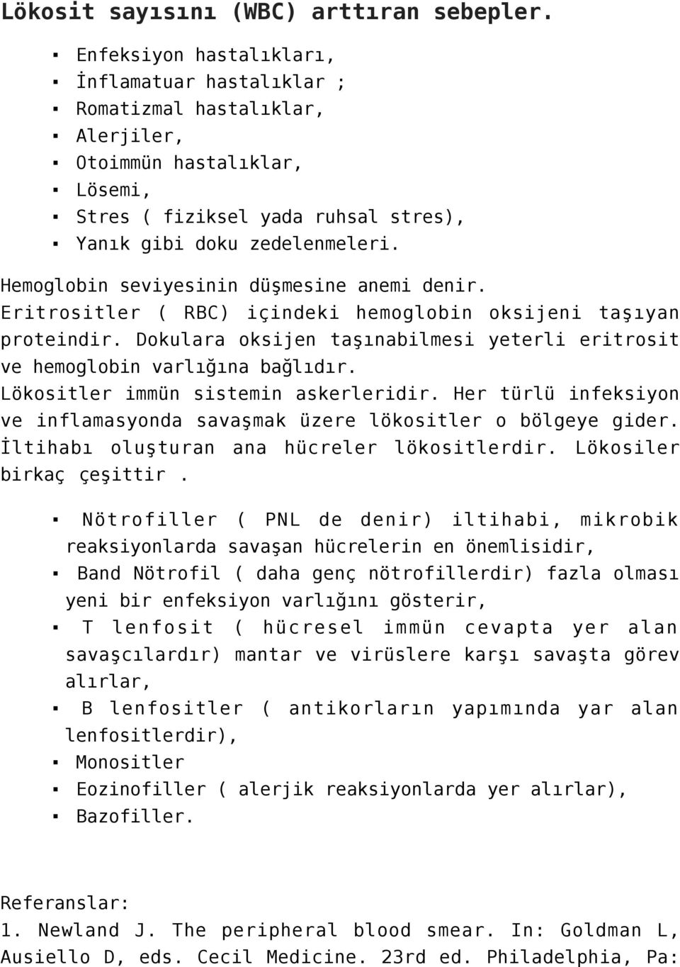 Hemoglobin seviyesinin düşmesine anemi denir. Eritrositler ( RBC) içindeki hemoglobin oksijeni taşıyan proteindir. Dokulara oksijen taşınabilmesi yeterli eritrosit ve hemoglobin varlığına bağlıdır.