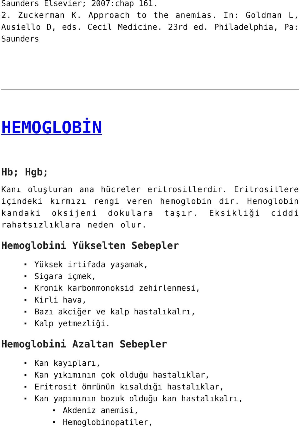 Hemoglobin kandaki oksijeni dokulara taşır. Eksikliği ciddi rahatsızlıklara neden olur.