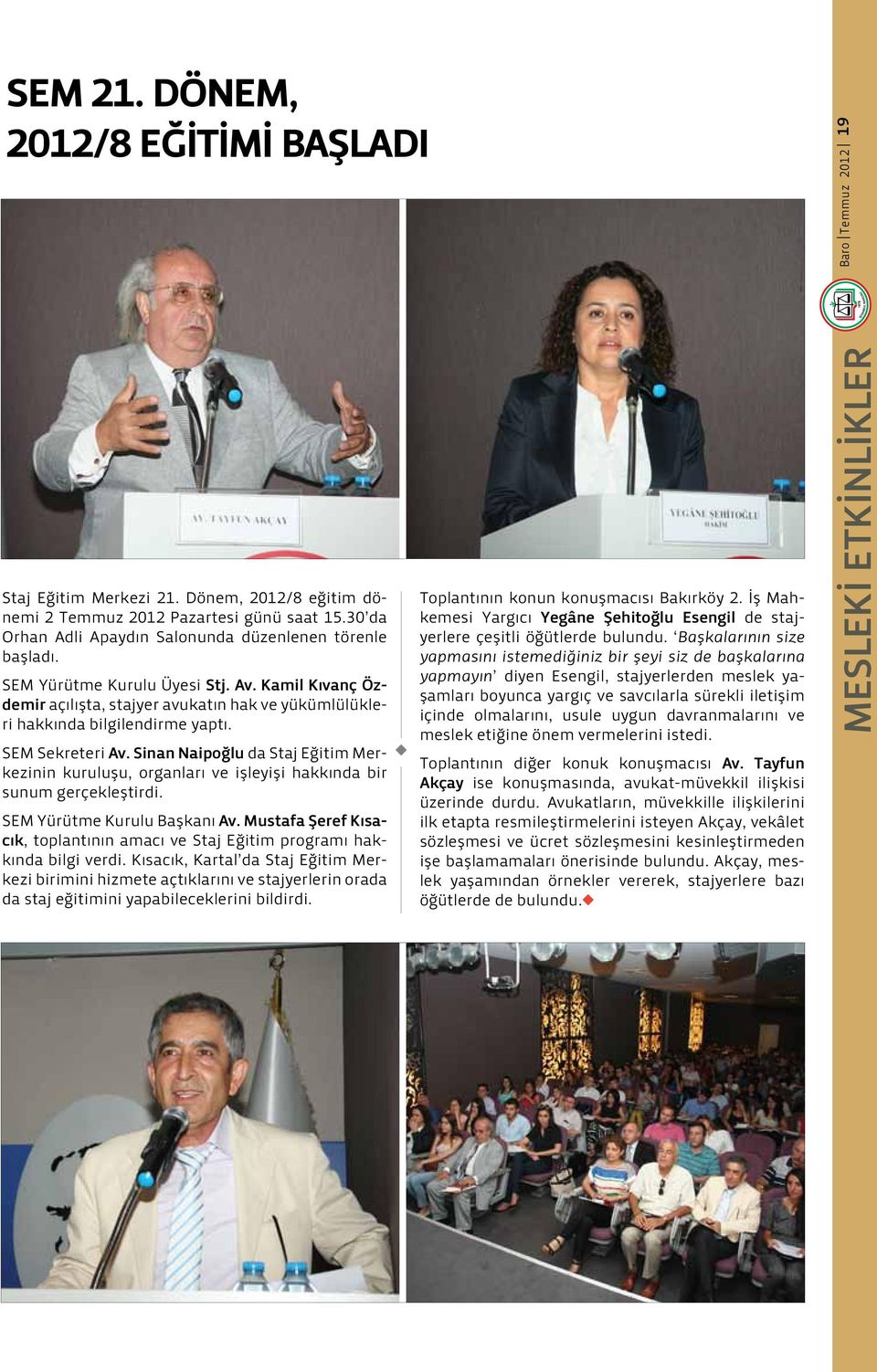 SEM Sekreteri Av. Sinan Naipoğl da Staj Eğitim Merkezinin krlş, organları ve işleyişi hakkında bir snm gerçekleştirdi. SEM Yürütme Krl Başkanı Av.