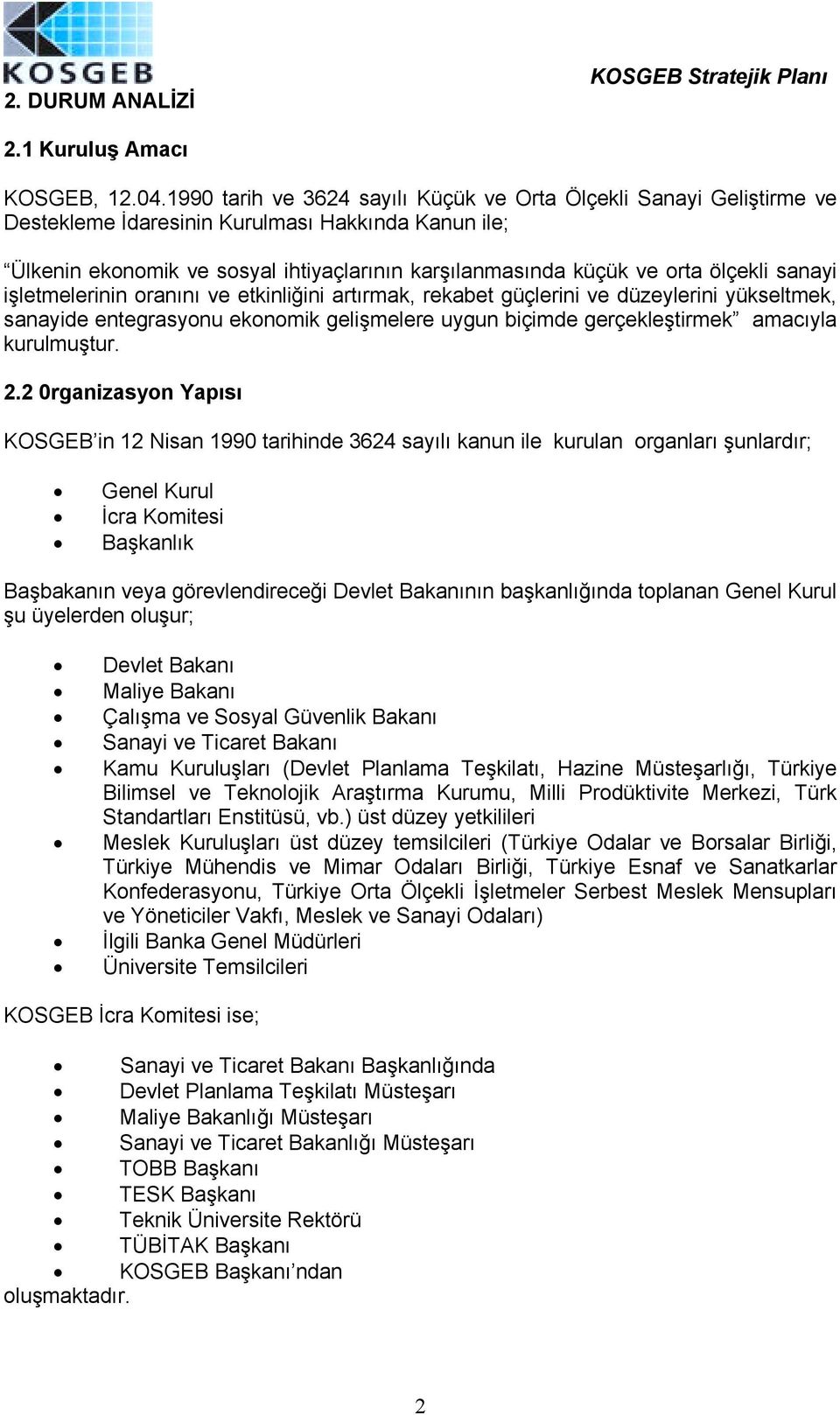 ölçekli sanayi işletmelerinin oranõnõ ve etkinliğini artõrmak, rekabet güçlerini ve düzeylerini yükseltmek, sanayide entegrasyonu ekonomik gelişmelere uygun biçimde gerçekleştirmek amacõyla