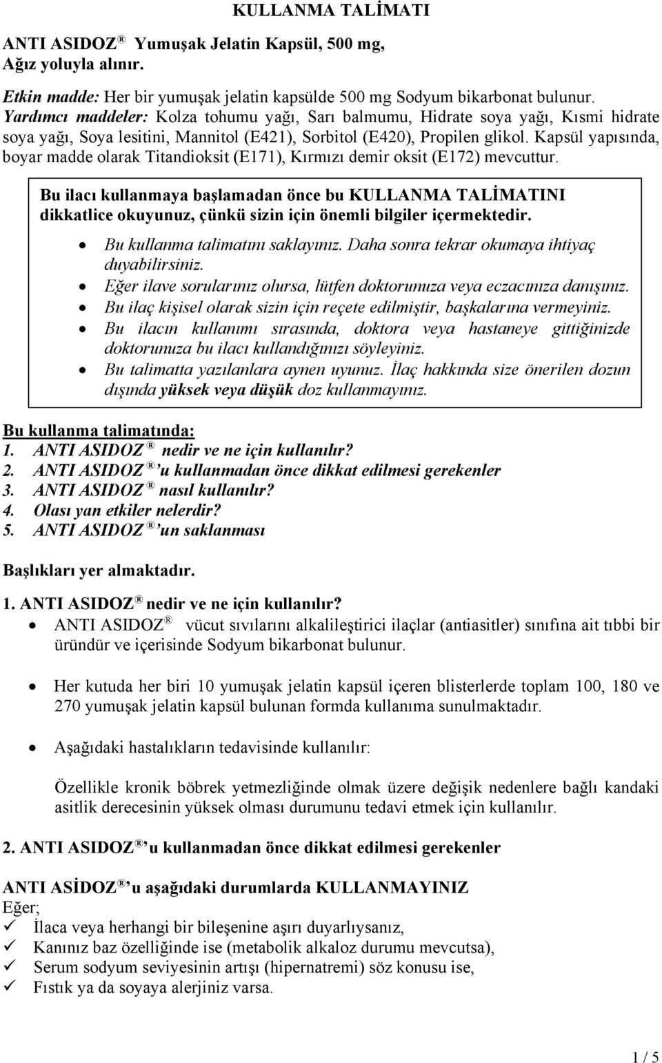 Kapsül yapısında, boyar madde olarak Titandioksit (E171), Kırmızı demir oksit (E172) mevcuttur.