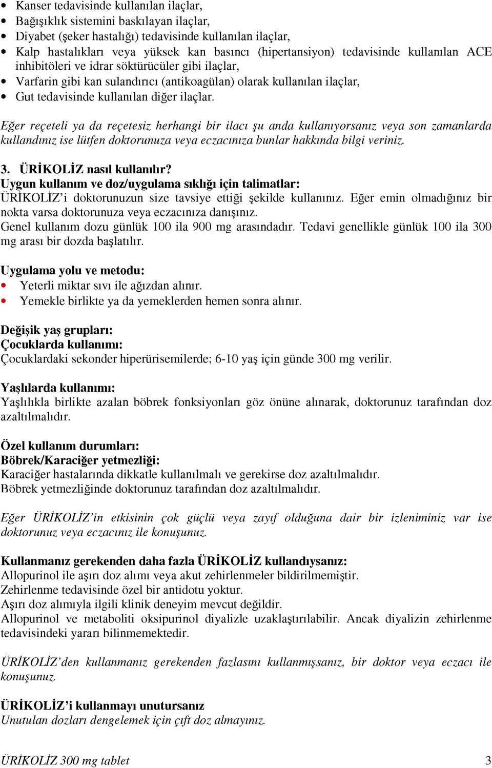 Eğer reçeteli ya da reçetesiz herhangi bir ilacı şu anda kullanıyorsanız veya son zamanlarda kullandınız ise lütfen doktorunuza veya eczacınıza bunlar hakkında bilgi veriniz. 3.