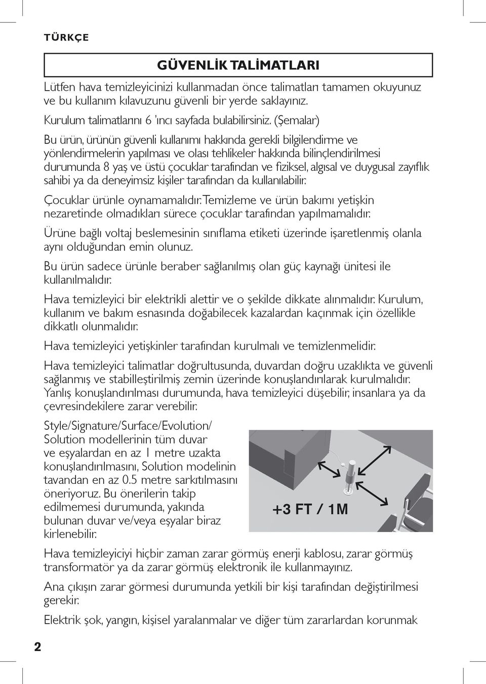 (Şemalar) Bu ürün, ürünün güvenli kullanımı hakkında gerekli bilgilendirme ve yönlendirmelerin yapılması ve olası tehlikeler hakkında bilinçlendirilmesi durumunda 8 yaş ve üstü çocuklar tarafından ve