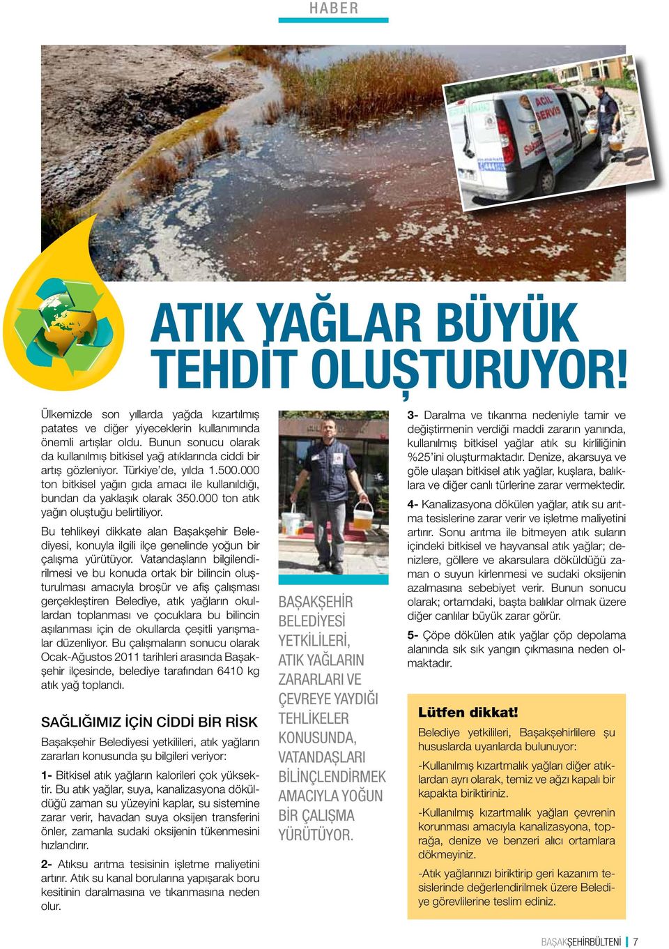 000 ton atık yağın oluştuğu belirtiliyor. Bu tehlikeyi dikkate alan Başakşehir Belediyesi, konuyla ilgili ilçe genelinde yoğun bir çalışma yürütüyor.