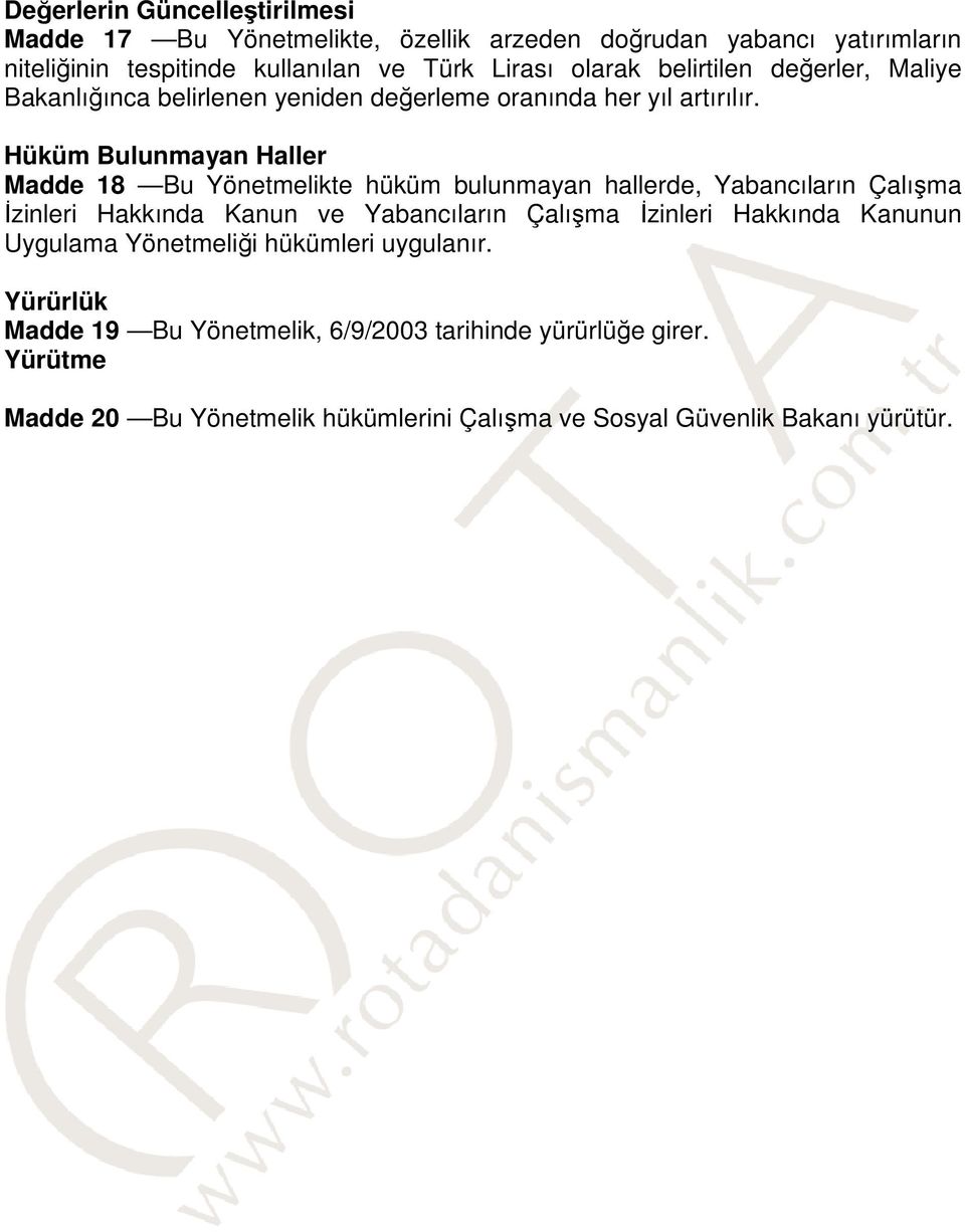 Hüküm Bulunmayan Haller Madde 18 Bu Yönetmelikte hüküm bulunmayan hallerde, Yabancıların Çalışma İzinleri Hakkında Kanun ve Yabancıların Çalışma İzinleri