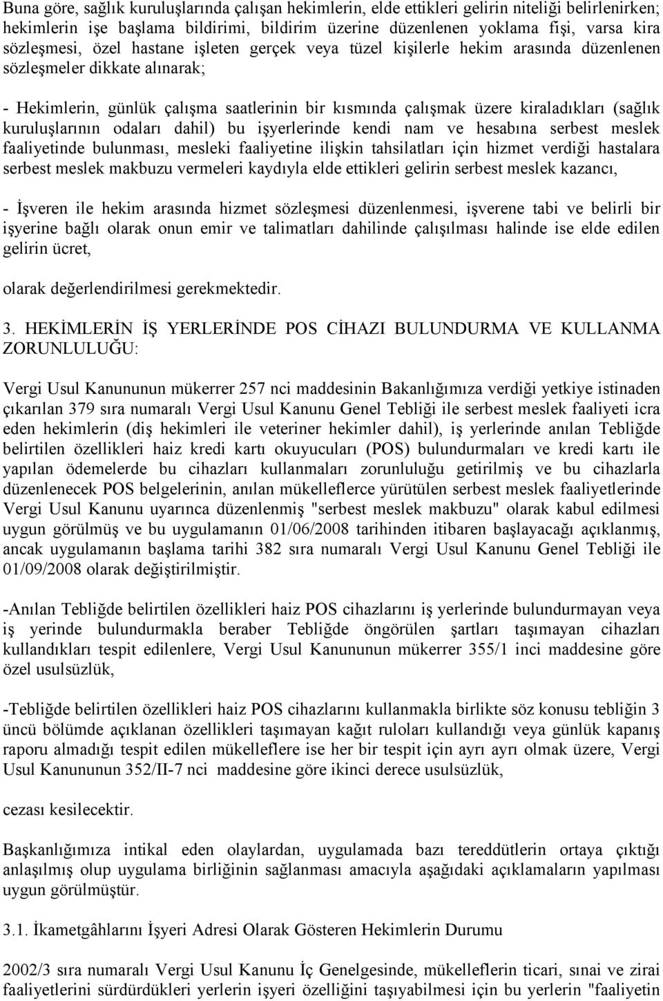 kuruluşlarının odaları dahil) bu işyerlerinde kendi nam ve hesabına serbest meslek faaliyetinde bulunması, mesleki faaliyetine ilişkin tahsilatları için hizmet verdiği hastalara serbest meslek