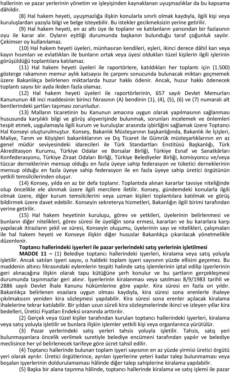 (9) Hal hakem heyeti, en az altı üye ile toplanır ve katılanların yarısından bir fazlasının oyu ile karar alır. Oyların eşitliği durumunda başkanın bulunduğu taraf çoğunluk sayılır.