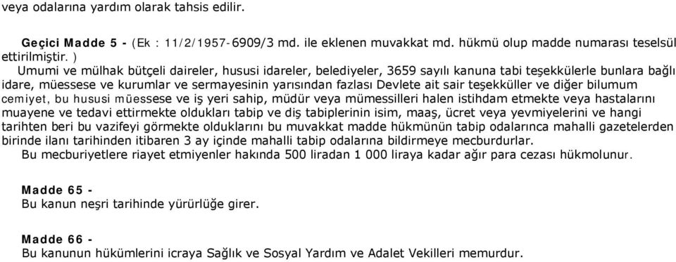 teşekküller ve diğer bilumum cemiyet, bu hususi müessese ve iş yeri sahip, müdür veya mümessilleri halen istihdam etmekte veya hastalarını muayene ve tedavi ettirmekte oldukları tabip ve diş