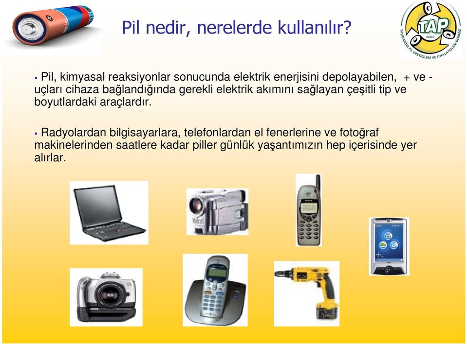 cihaza bağlandığında gerekli elektrik akımını sağlayan çeşitli tip ve boyutlardaki