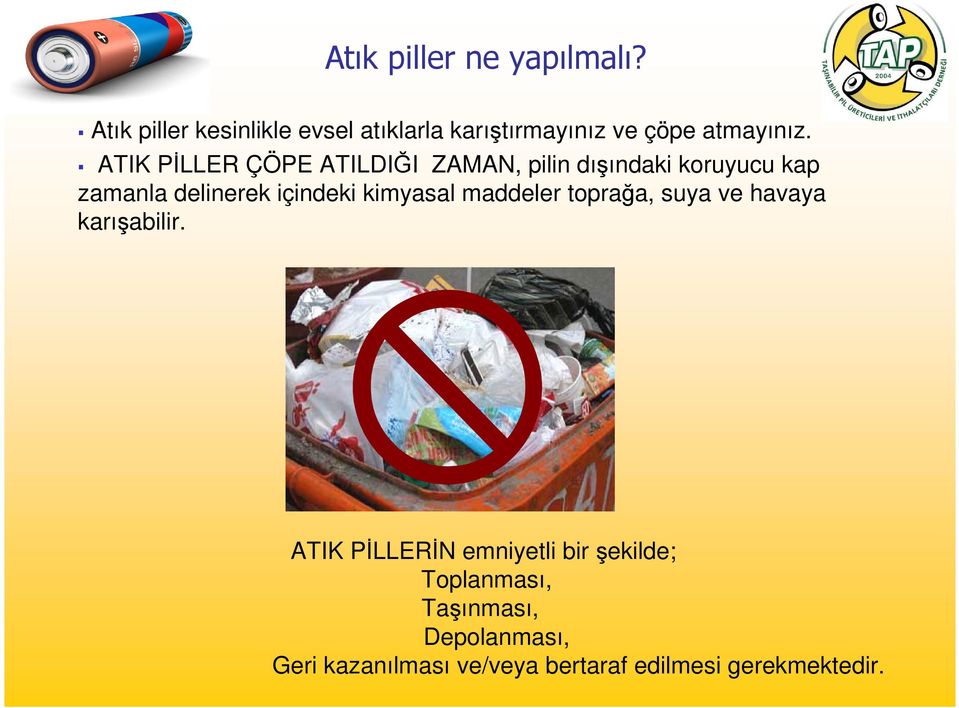 ATIK PİLLER ÇÖPE ATILDIĞI ZAMAN, pilin dışındaki koruyucu kap zamanla delinerek içindeki