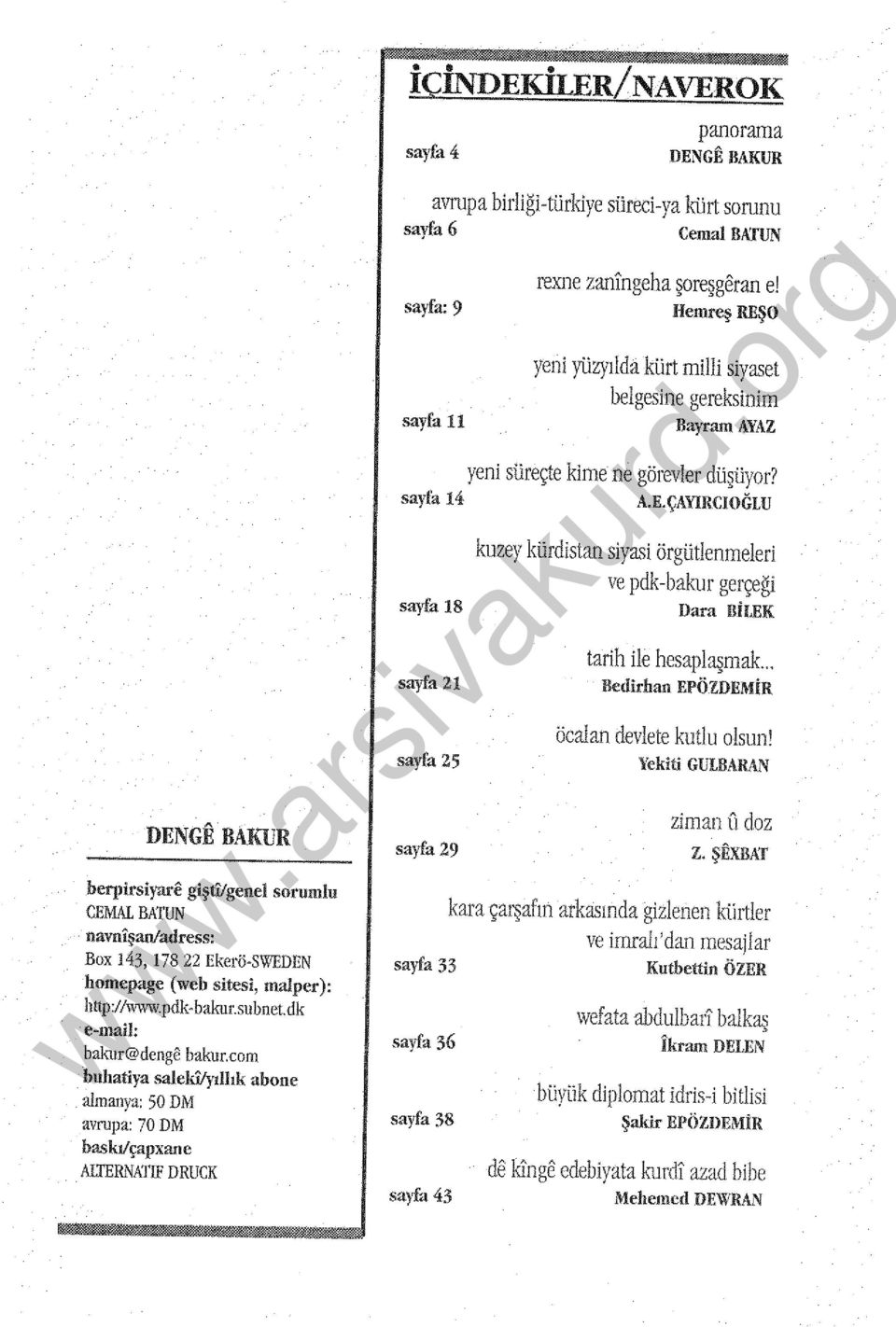 F DRUCK İÇİNDEKİLER/NAVEROK sayfa 4 panorama DENGE IlAKUR avrupa birliği türkiye süreci ya kürt sorunu sayfa 6 Cemal BA:fUN sayfa: 9 sayfa ll rexııe zaningeha şoreşgerau e!