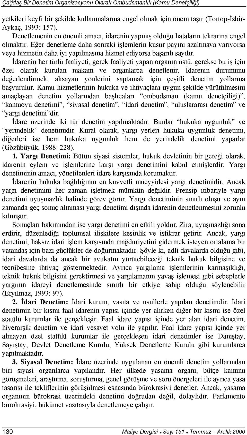 E er denetleme daha sonraki i lemlerin kusur pay n azaltmaya yar yorsa veya hizmetin daha iyi yap lmas na hizmet ediyorsa ba ar l say l r.