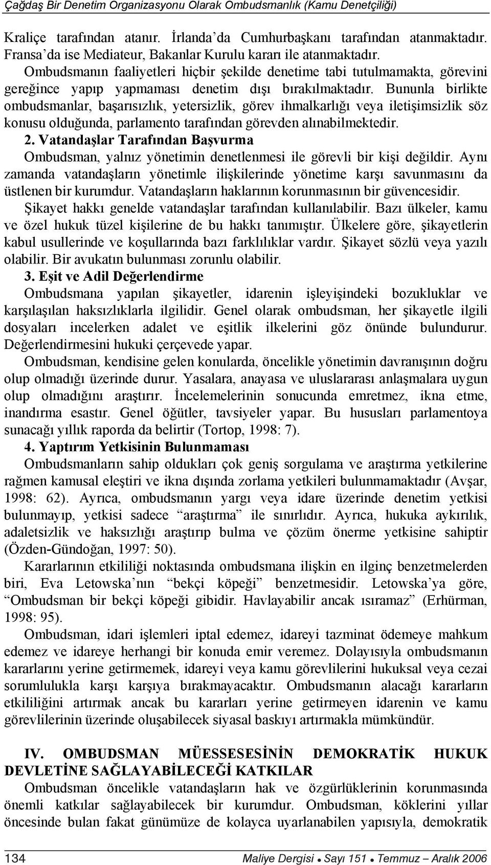 Bununla birlikte ombudsmanlar, ba ar s zl k, yetersizlik, görev ihmalkarl veya ileti imsizlik söz konusu oldu unda, parlamento taraf ndan görevden al nabilmektedir. 2.