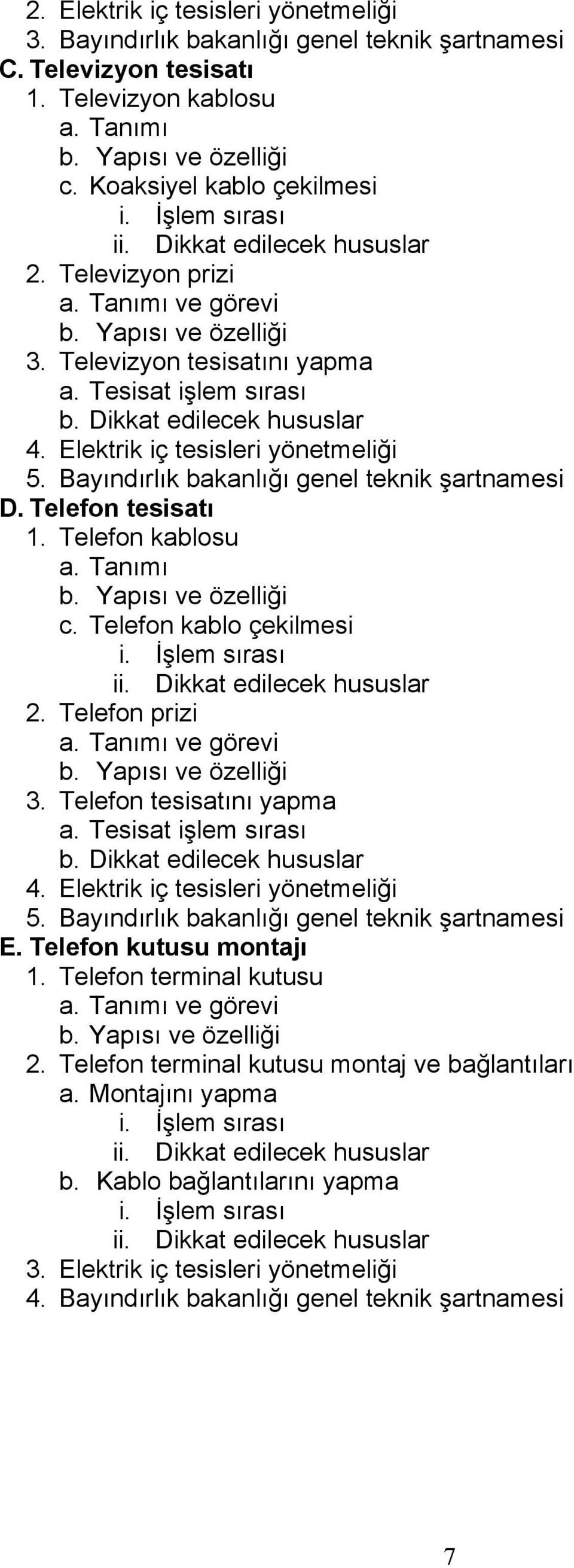 Telefon kablo çekilmesi 2. Telefon prizi ve görevi 3. Telefon tesisatını yapma a. Tesisat işlem sırası 5. Bayındırlık bakanlığı genel teknik şartnamesi E. Telefon kutusu montajı 1.