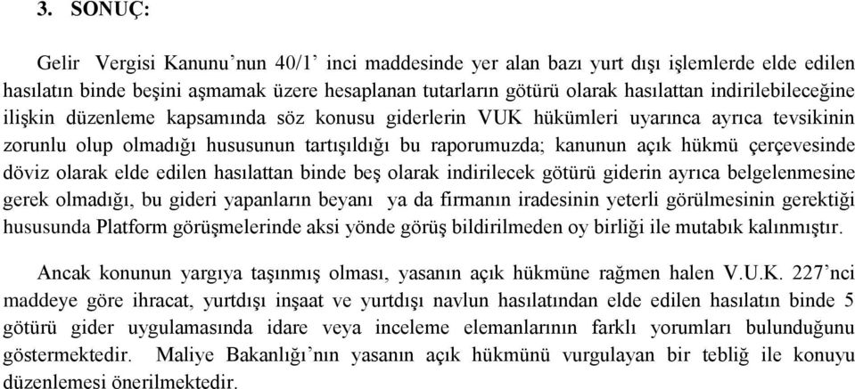 çerçevesinde döviz olarak elde edilen hasılattan binde beş olarak indirilecek götürü giderin ayrıca belgelenmesine gerek olmadığı, bu gideri yapanların beyanı ya da firmanın iradesinin yeterli