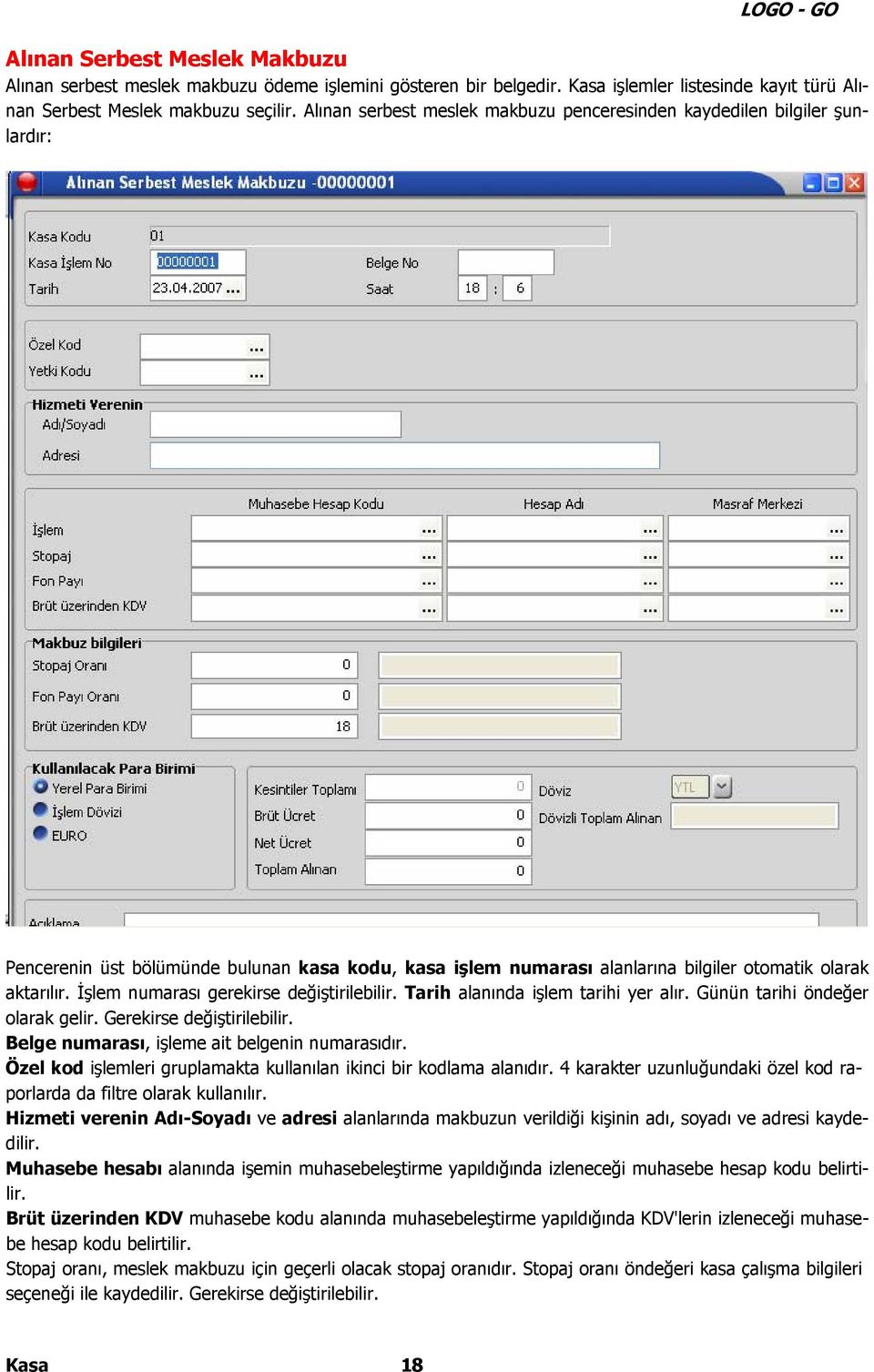 İşlem numarası gerekirse değiştirilebilir. Tarih alanında işlem tarihi yer alır. Günün tarihi öndeğer olarak gelir. Gerekirse değiştirilebilir. Belge numarası, işleme ait belgenin numarasıdır.