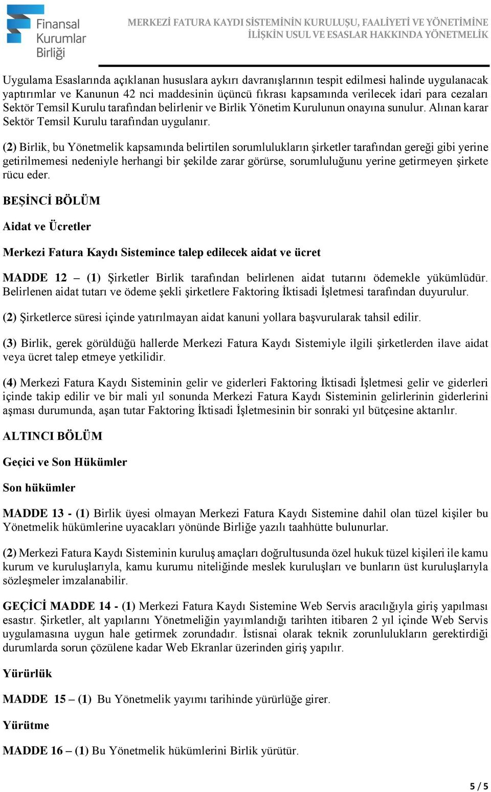 (2) Birlik, bu Yönetmelik kapsamında belirtilen sorumlulukların şirketler tarafından gereği gibi yerine getirilmemesi nedeniyle herhangi bir şekilde zarar görürse, sorumluluğunu yerine getirmeyen