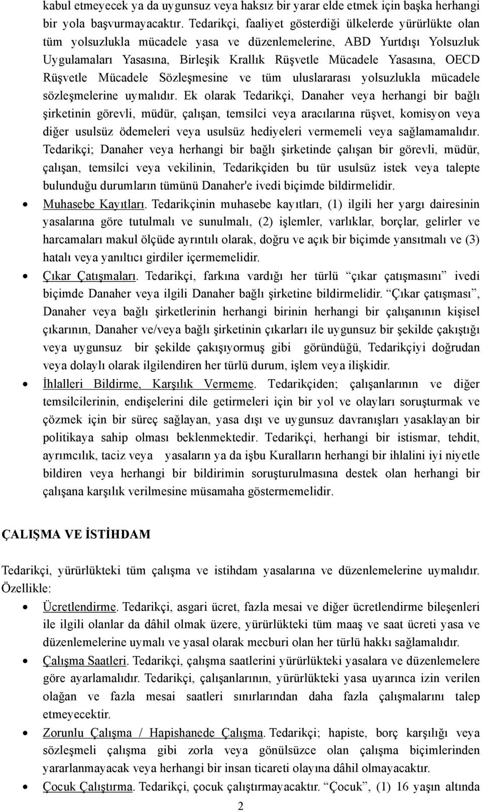 OECD Rüşvetle Mücadele Sözleşmesine ve tüm uluslararası yolsuzlukla mücadele sözleşmelerine uymalıdır.