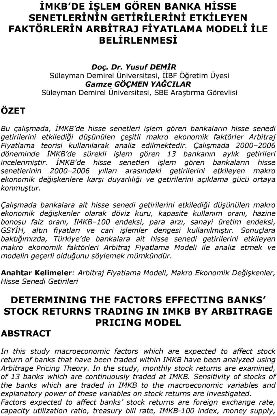 hisse senedi getirilerini etkilediği düşünülen çeşitli makro ekonomik faktörler Arbitraj Fiyatlama teorisi kullanılarak analiz edilmektedir.