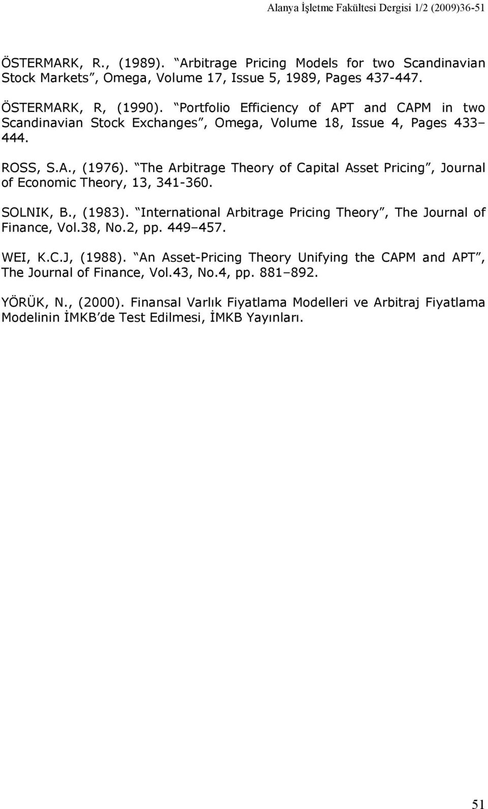 The Arbitrage Theory of Capital Asset Pricing, Journal of Economic Theory, 13, 341-360. SOLNIK, B., (1983). International Arbitrage Pricing Theory, The Journal of Finance, Vol.38, No.2, pp.
