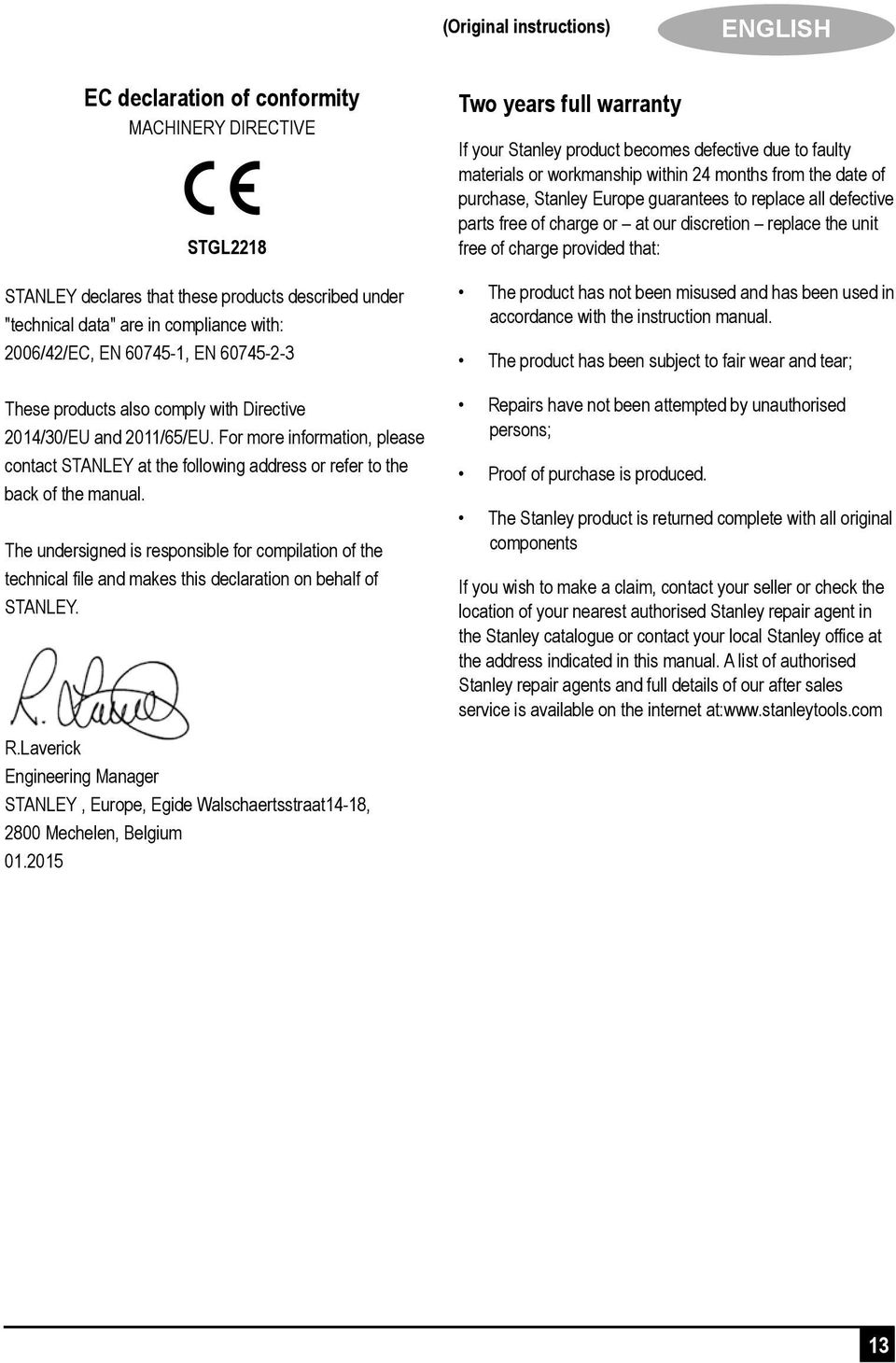 The undersigned is responsible for compilation of the technical file and makes this declaration on behalf of STANLEY. R.