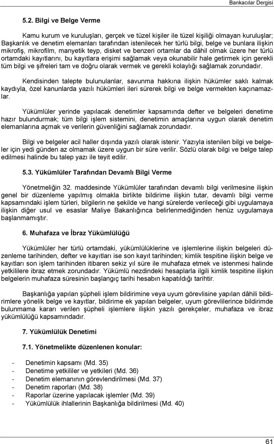 ilişkin mikrofiş, mikrofilm, manyetik teyp, disket ve benzeri ortamlar da dâhil olmak üzere her türlü ortamdaki kayıtlarını, bu kayıtlara erişimi sağlamak veya okunabilir hale getirmek için gerekli