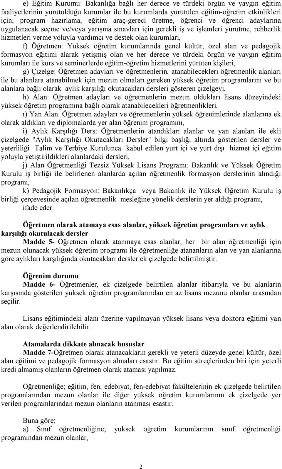 kurumları, f) Öğretmen: Yüksek öğretim kurumlarında genel kültür, özel alan ve pedagojik formasyon eğitimi alarak yetişmiş olan ve her derece ve türdeki örgün ve yaygın eğitim kurumları ile kurs ve