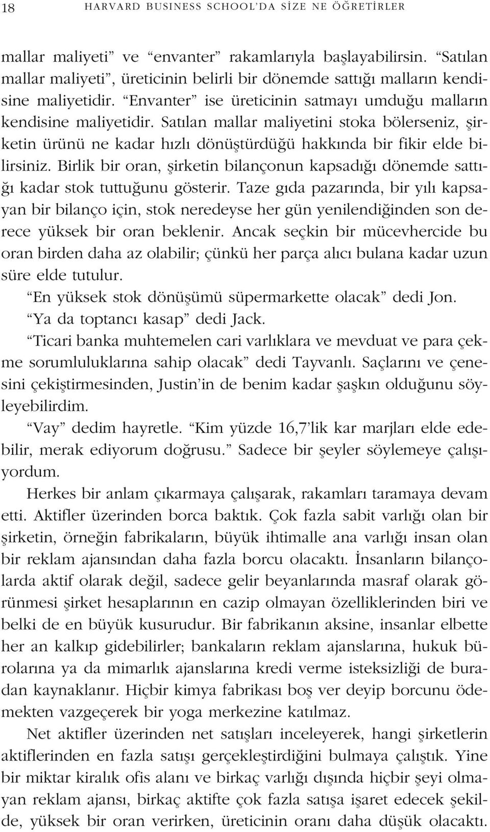 Birlik bir oran, flirketin bilançonun kapsad dönemde satt - kadar stok tuttu unu gösterir.