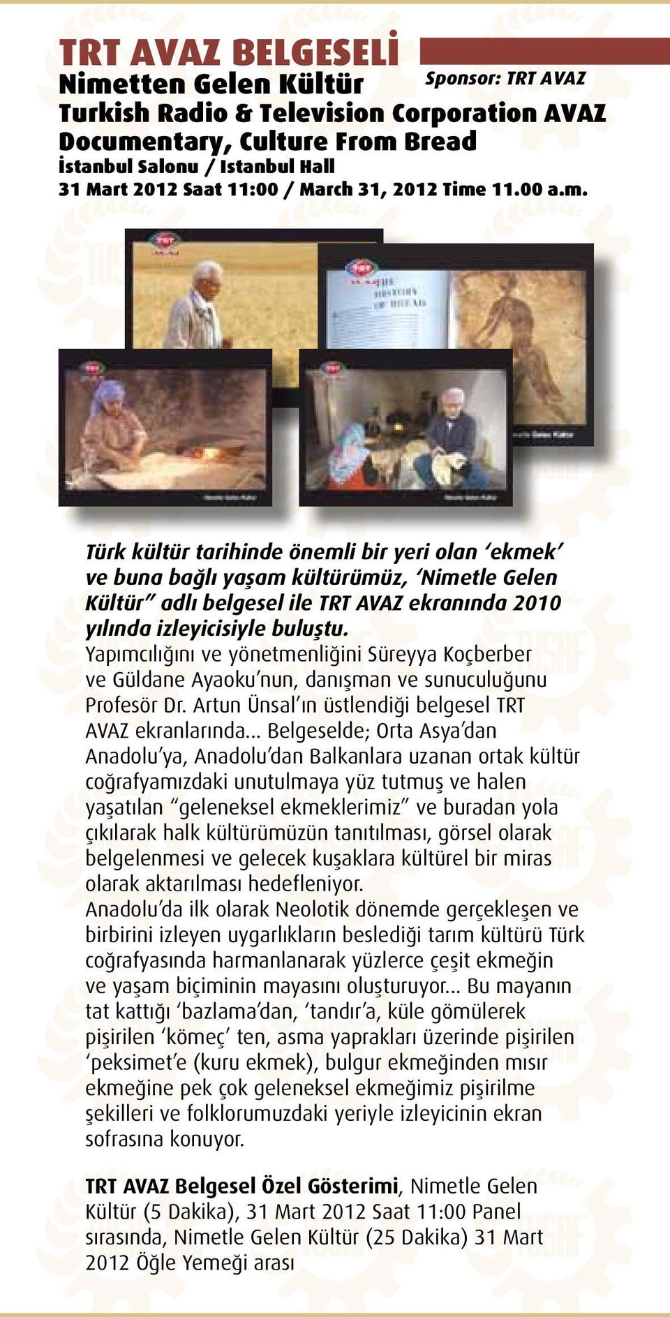 Yapımcılığını ve yönetmenliğini Süreyya Koçberber ve Güldane Ayaoku nun, danışman ve sunuculuğunu Profesör Dr. Artun Ünsal ın üstlendiği belgesel TRT AVAZ ekranlarında.
