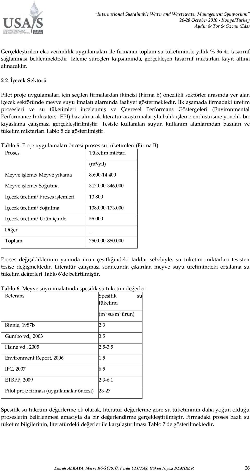 2. İçecek Sektörü Pilot proje uygulamaları için seçilen firmalardan ikincisi (Firma B) öncelikli sektörler arasında yer alan içecek sektöründe meyve suyu imalatı alarnında faaliyet göstermektedir.