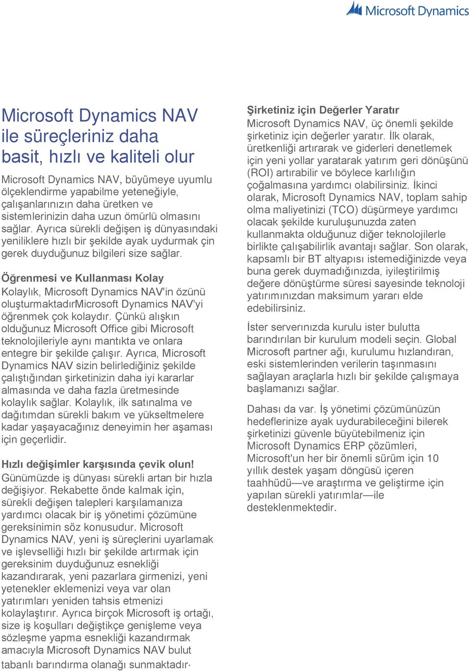 Öğrenmesi ve Kullanması Kolay Kolaylık, Microsoft Dynamics NAV'in özünü oluşturmaktadırmicrosoft Dynamics NAV'yi öğrenmek çok kolaydır.