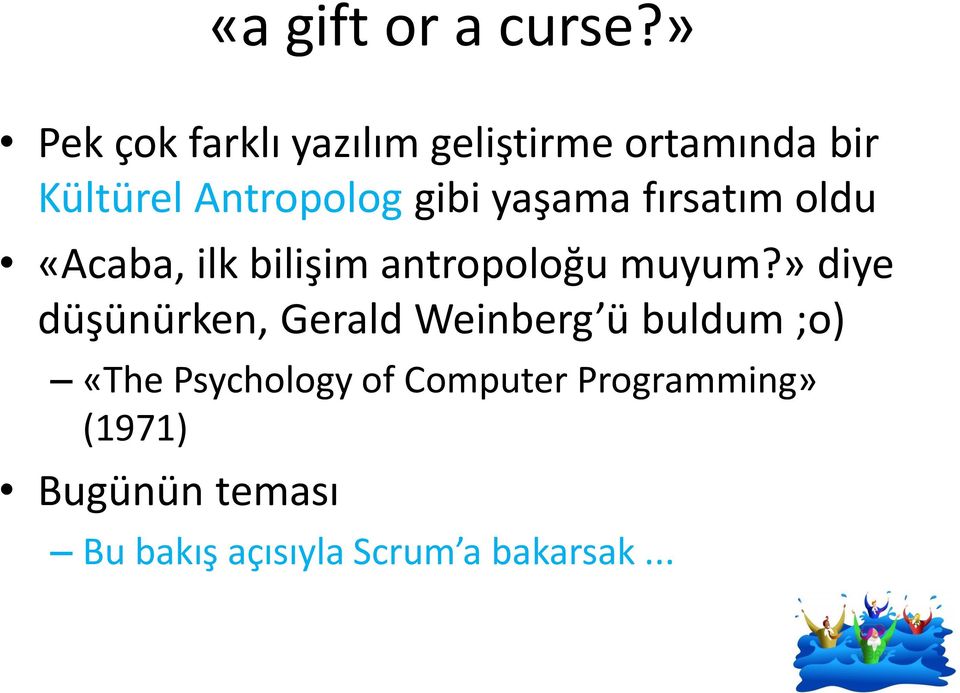 yaşama fırsatım oldu «Acaba, ilk bilişim antropoloğu muyum?