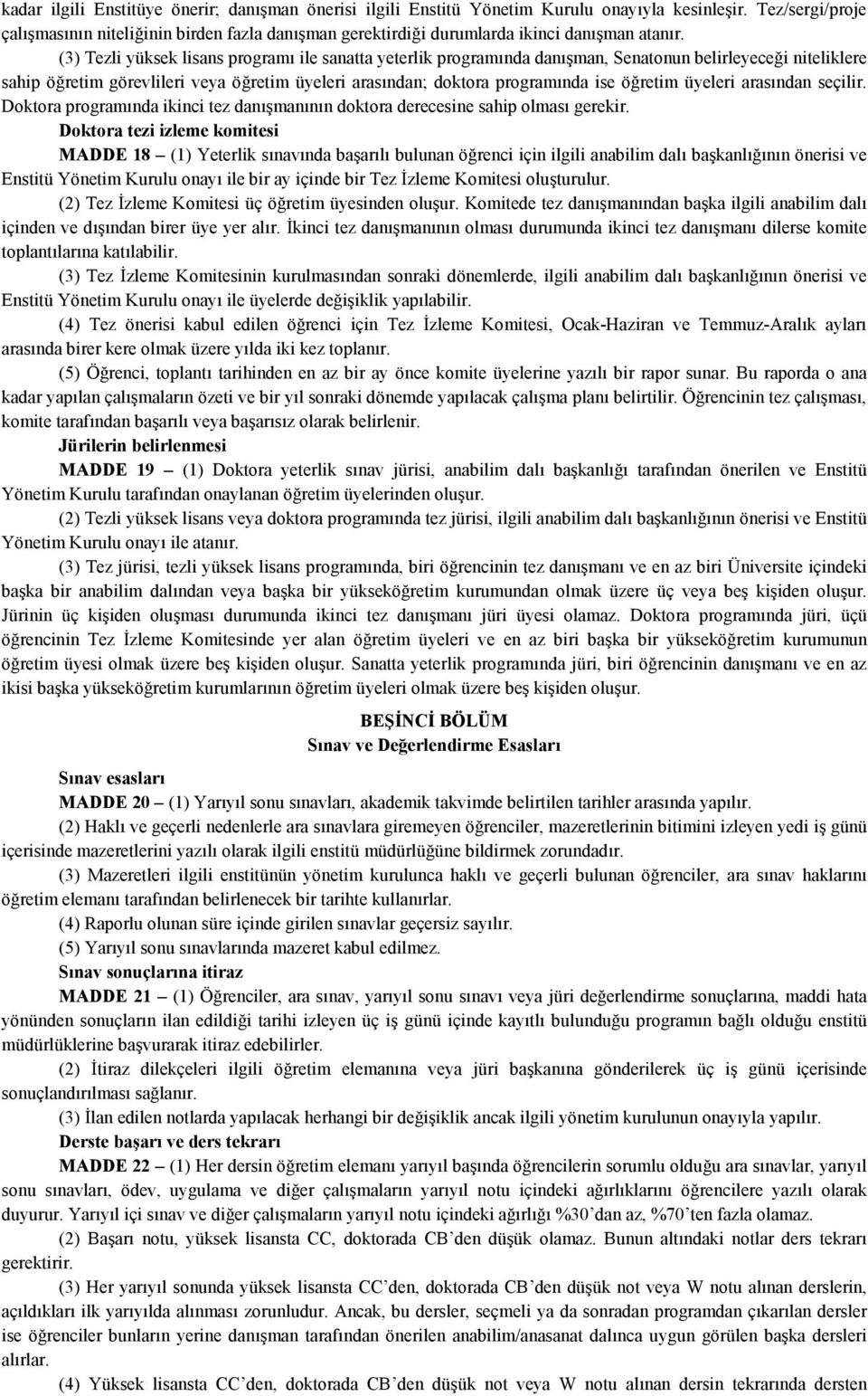 (3) Tezli yüksek lisans programı ile sanatta yeterlik programında danışman, Senatonun belirleyeceği niteliklere sahip öğretim görevlileri veya öğretim üyeleri arasından; doktora programında ise