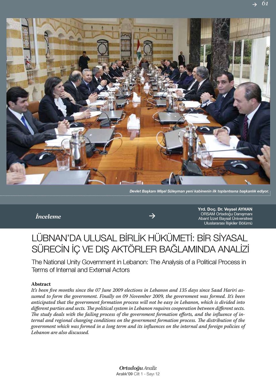 National Unity Government in Lebanon: The Analysis of a Political Process in Terms of Internal and External Actors Abstract It s been five months since the 07 June 2009 elections in Lebanon and 135