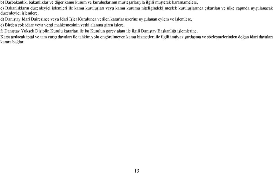 eylem ve işlemlere, e) Birden çok idare veya vergi mahkemesinin yetki alanına giren işlere, f) Danıştay Yüksek Disiplin Kurulu kararları ile bu Kurulun görev alanı ile ilgili Danıştay