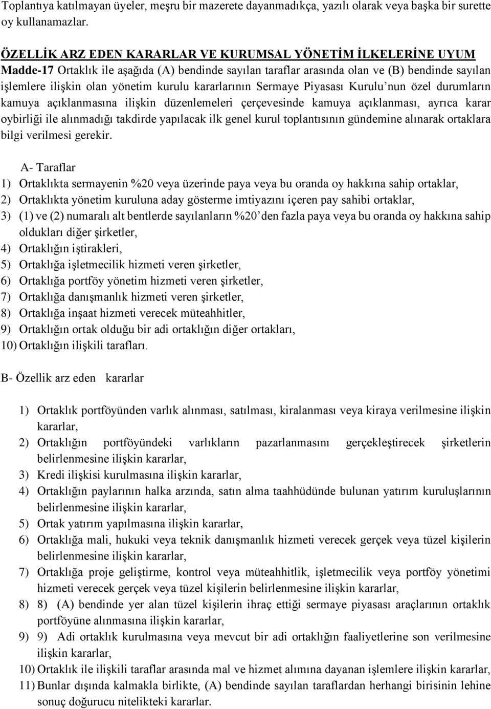 kararlarının Sermaye Piyasası Kurulu nun özel durumların kamuya açıklanmasına ilişkin düzenlemeleri çerçevesinde kamuya açıklanması, ayrıca karar oybirliği ile alınmadığı takdirde yapılacak ilk genel